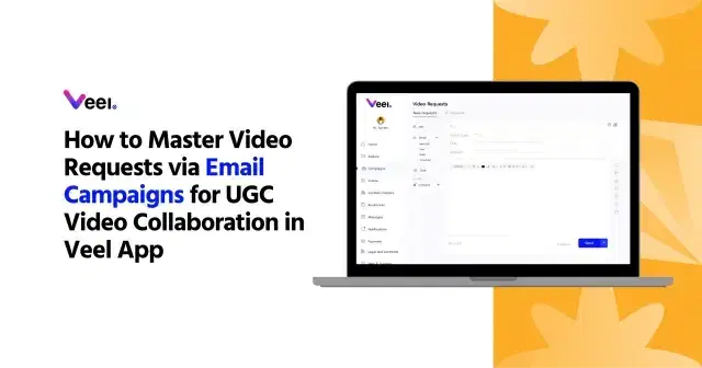 How to Master Video Requests via Email Campaigns for UGC Video Collaboration in Veel App