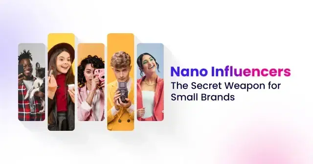 Nano Influencers The Secret Weapon for Small Brands