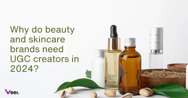 Why do beauty and skincare brands need UGC creators in 2024?